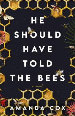 He Should Have Told the Bees: A Novel Amanda Cox - Book by Amanda Cox