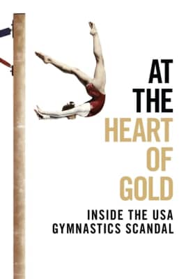 At The Heart of Gold: Inside The USA Gymnastics Scandal 2019 - 2019 ‧ Documentary/Drama ‧ 1h 29m