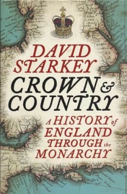 Crown and Country: A History of England Through the Monarchy - Book by David Starkey
