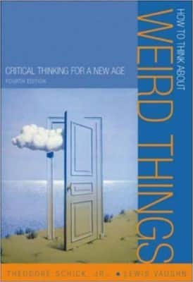 How to Think about Weird Things: Critical Thinking for a New Age - Book by Lewis Vaughn and Theodore Schick