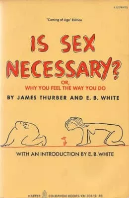 Is Sex Necessary? Or, Why You Feel the Way You Do - Book by E. B. White and James Thurber