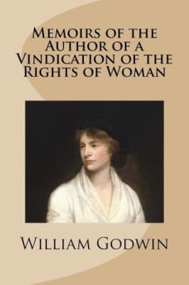 Memoirs of the Author of A Vindication of the Rights of Woman - Book by William Godwin
