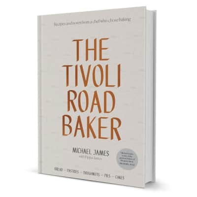 The Tivoli Road Baker: Recipes and Notes from a Chef Who Chose Baking - Book by Michael James and Pippa James