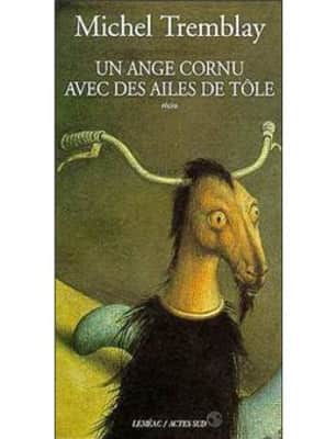 Un ange cornu avec des ailes de tole - Book by Michel Tremblay