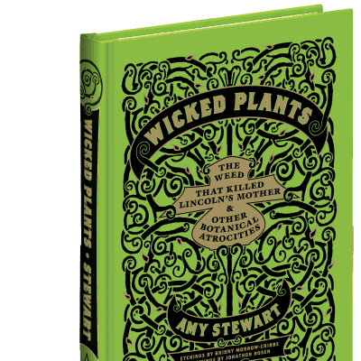 Wicked Plants: The Weed That Killed Lincoln's Mother and Other Botanical Atrocities - Book by Amy Stewart