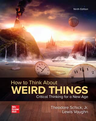 How to Think about Weird Things: Critical Thinking for a New Age - Book by Lewis Vaughn and Theodore Schick