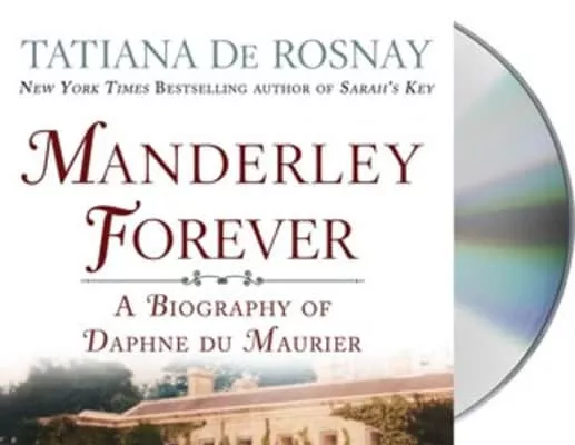 Manderley Forever: A Biography of Daphne Du Maurier Tatiana de Rosnay - Book by Tatiana de Rosnay