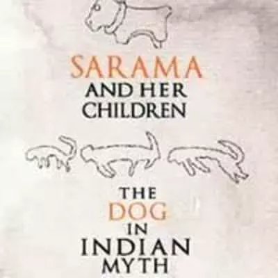 Sarama and Her Children: The Dog in Indian Myth Bibek Debroy - Book by Bibek Debroy