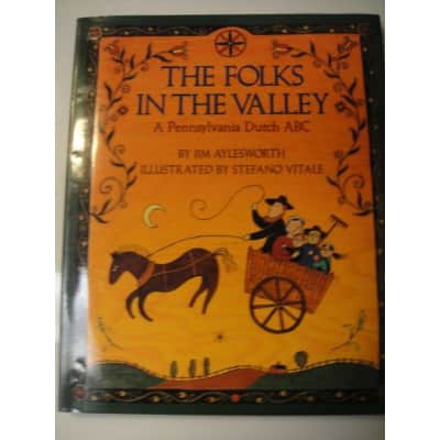 The Folks in the Valley: A Pennsylvania Dutch ABC Jim Aylesworth - Book by Jim Aylesworth