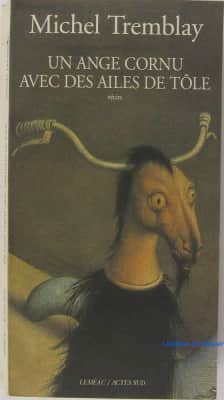 Un ange cornu avec des ailes de tole - Book by Michel Tremblay
