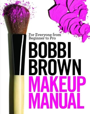 Bobbi Brown Makeup Manual: For Everyone from Beginner to Pro - Book by Bobbi Brown