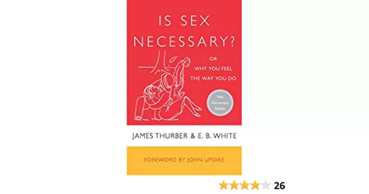 Is Sex Necessary? Or, Why You Feel the Way You Do - Book by E. B. White and James Thurber