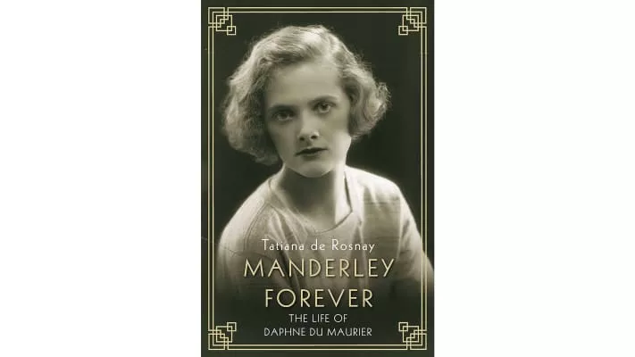 Manderley Forever: A Biography of Daphne Du Maurier Tatiana de Rosnay - Book by Tatiana de Rosnay