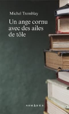 Un ange cornu avec des ailes de tole - Book by Michel Tremblay