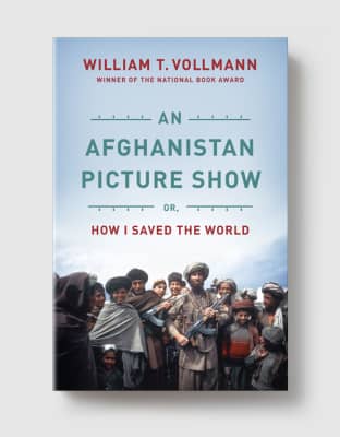 An Afghanistan Picture Show: Or, How I Saved the World - Book by William T. Vollmann