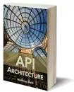 API Architecture: The Big Picture for Building APIs - Book by Matthias Biehl