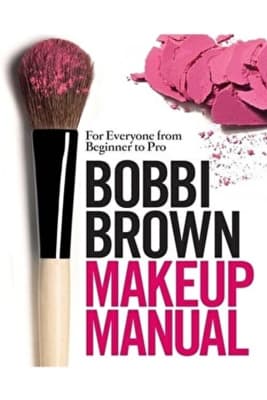 Bobbi Brown Makeup Manual: For Everyone from Beginner to Pro - Book by Bobbi Brown