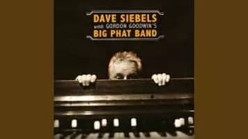 Dave Siebels With: Gordon Goodwin's Big - Album by Dave Siebels and Gordon Goodwin's Big Phat Band