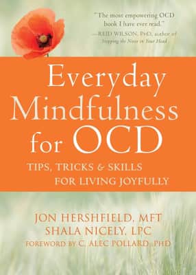Everyday Mindfulness for OCD: Tips, Tricks, and Skills for Living Joyfully - Book by Jon Hershfield and Shala Nicely