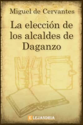 La eleccion de los Alcaldes de Daganzo Miguel de Cervantes - Book by Miguel de Cervantes