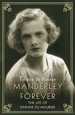 Manderley Forever: A Biography of Daphne Du Maurier Tatiana de Rosnay - Book by Tatiana de Rosnay