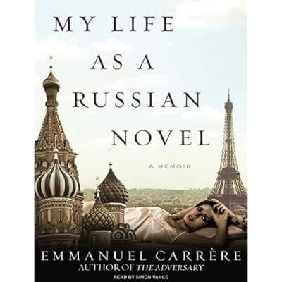 My Life as a Russian Novel: A Memoir Emmanuel Carrère - Novel by Emmanuel Carrère