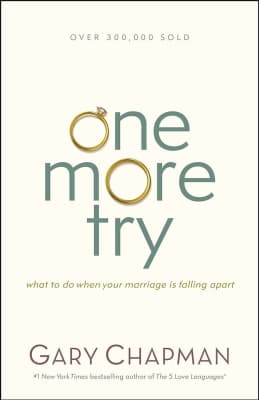 One More Try: What to Do When Your Marriage Is Falling Apart - Book by Gary Chapman