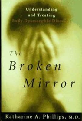 The Broken Mirror: Understanding and Treating Body Dysmorphic Disorder - Book by Katharine A Phillips