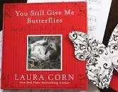 You Still Give Me Butterflies: Feel Like You're . . . - Book by Laura Corn