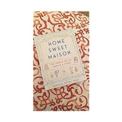 Home Sweet Maison: The French Art of Making a Home - Book by Danielle Postel-Vinay