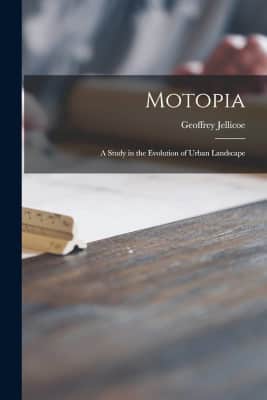 Motopia: A Study in the Evolution of Urban Landscape Geoffrey Jellicoe - Book by Geoffrey Jellicoe
