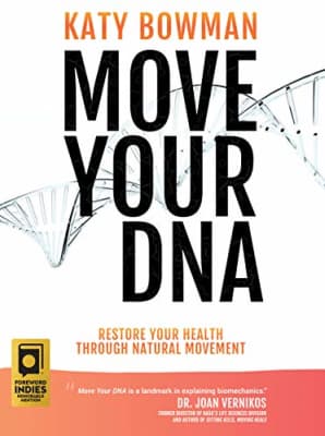 Move Your DNA: Restore Your Health Through Natural Movement - Book by Katy Bowman