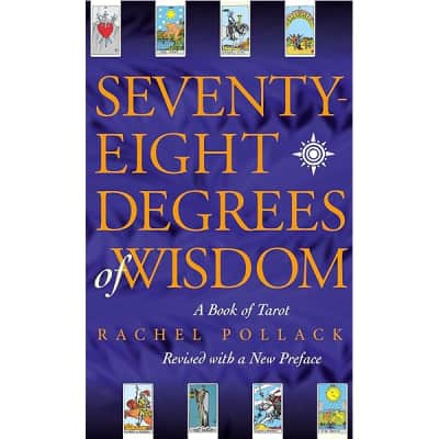 Seventy-Eight Degrees of Wisdom: A Book of Tarot - Book by Rachel Pollack