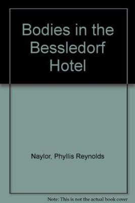 The Bodies in the Bessledorf Hotel Phyllis Reynolds Naylor - Book by Phyllis Reynolds Naylor