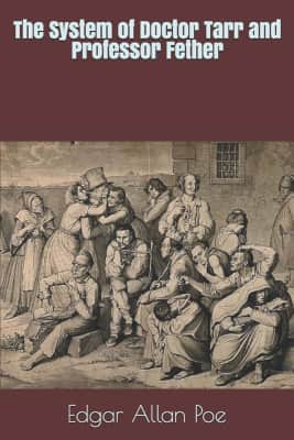 The System of Doctor Tarr and Professor Fether - Short story by Edgar Allan Poe