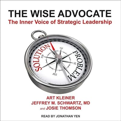 The Wise Advocate: The Inner Voice of Strategic Leadership - Book by Art Kleiner, Jeffrey M. Schwartz, and Josie Thomson