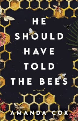 He Should Have Told the Bees: A Novel Amanda Cox - Book by Amanda Cox