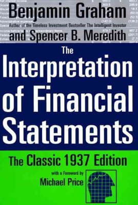 The Interpretation of Financial Statements: The Classic 1937 Edition - Book by Benjamin Graham and Spencer Barrett Meredith