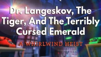 Dr. Langeskov, The Tiger, and The Terribly Cursed Emerald: A Whirlwind Heist - Video game