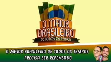 O Maior Brasileiro de Todos os Tempos - 