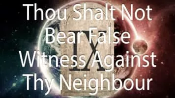 Thou shalt not bear false witness against thy neighbour - 