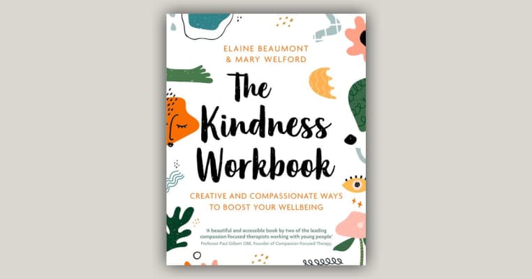 The Kindness Workbook: Creative and Compassionate Ways to Boost Your Wellbeing - Book by Elaine Beaumont and Mary Welford