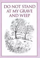 Do Not Stand at My Grave and Weep - Poem by Mary Elizabeth Frye