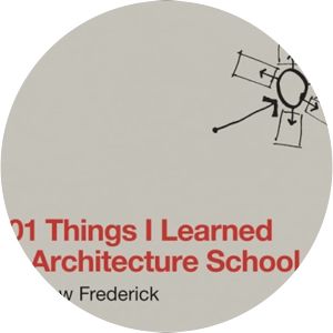 101 Things I Learned in Architecture School - Book by Matthew Frederick