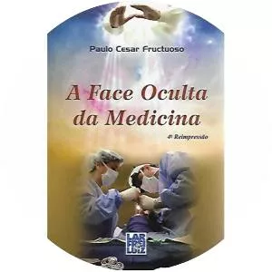A Face Oculta Da Medicina - Book by Paulo Cesar Fructuoso