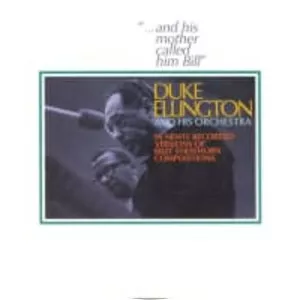 . . . And His Mother Called Him Bill - Studio album by Duke Ellington and His Orchestra and His Famous Orchestra