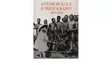 Anthropology and Photography, . . .