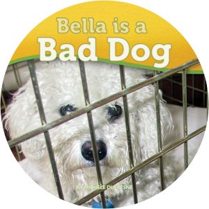 Bella Is a Bad Dog