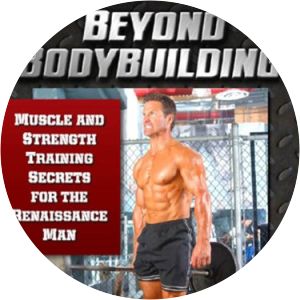 Beyond Bodybuilding: Muscle and Strength Training Secrets for the Renaissance Man