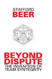 Beyond Dispute: The Invention of Team Syntegrity - Book by Stafford Beer
